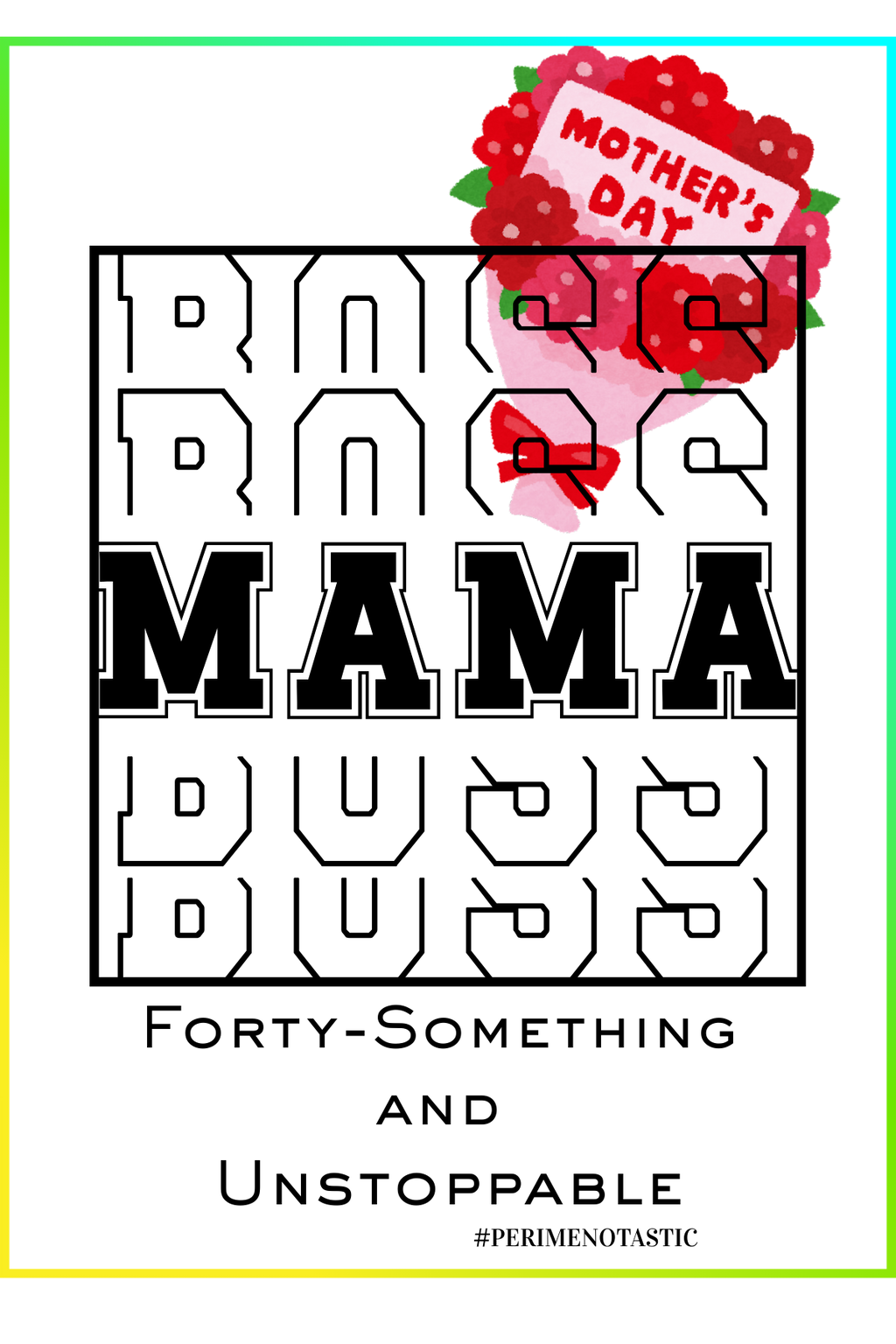 Post Card - Boss Mama - 40 something and unstoppable - Mother's Day