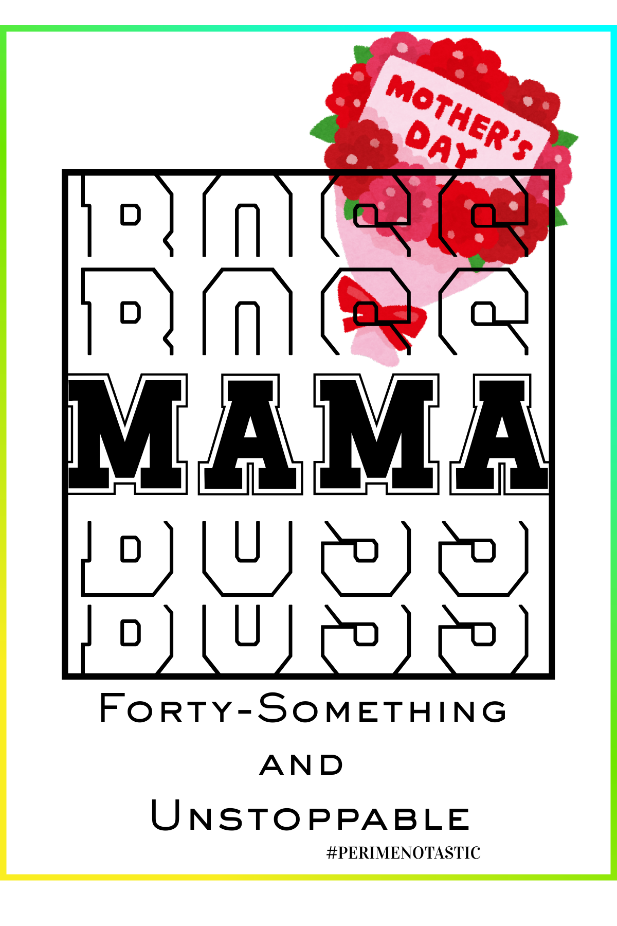 Post Card - Boss Mama - 40 something and unstoppable - Mother's Day